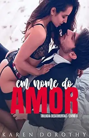 Em nome do Amor (Trilogia Descobertas Livro 2) – Karen Dorothy