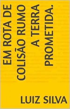 Em Rota de Colisão Rumo a Terra Prometida. – Luiz Silva