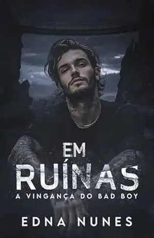 Em Ruínas – A Vingança do Bad Boy: Livro único - Edna Nunes