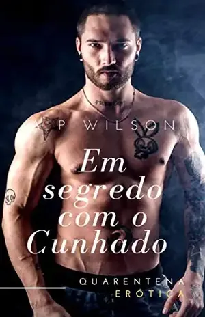 Em segredo com o Cunhado [Conto Erótico] – A P Wilson