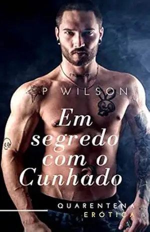 Em segredo com o Cunhado [Conto Erótico] (Contos Gays com Cunhados Livro 4) – A P Wilson