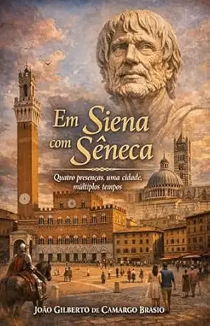 Em Siena com Sêneca: Quatro presenças, uma cidade, múltiplos tempos - João Gilberto de Camargo Brasio