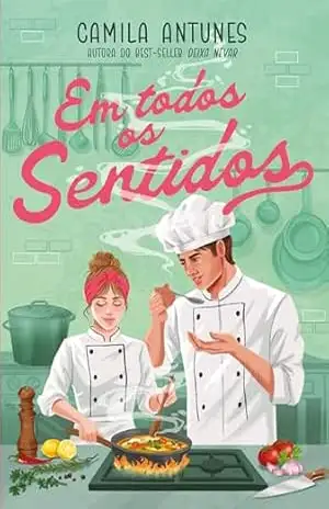 Em todos os sentidos – Uma comédia romântica da autora de “Deixa nevar” – Camila Antunes