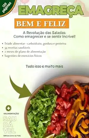 Emagreça bem e feliz: A Revolução das Saladas: Como emagrecer e se sentir Incrível! – Pedro Ramos