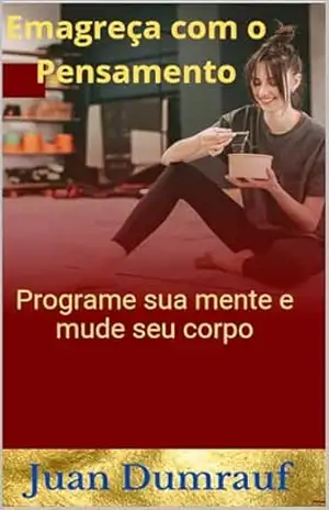 Emagreça com o Pensamento: Programe sua Mente e Mude seu Corpo - Juan Dumrauf