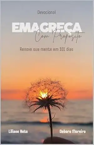 Emagreça com Propósito: Renove sua mente em 101 dias – Liliane Pereira Moreira Neto