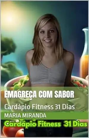 Emagreça com Sabor: Cardápio Fitness 31 Dias – Maria Miranda