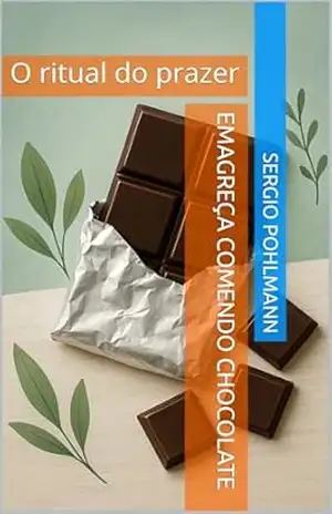 Emagreça Comendo Chocolate: O ritual do prazer – Sergio Pohlmann