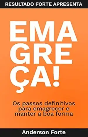 EMAGREÇA!: Método Forte Para Emagrecer e Manter Resultados – Anderson Forte