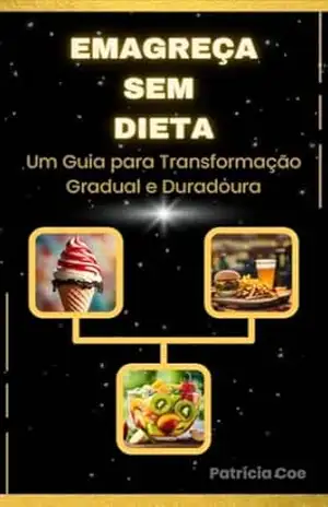 Emagreça Sem Dieta: Um Guia para Transformação Gradual e Duradoura. – Patrícia  Coe