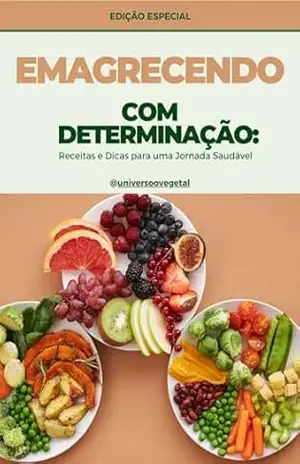 Emagrecendo com Determinação: Receitas e Dicas para uma Jornada Saudável: Emagrecendo com Determinação – Sergio Roberto