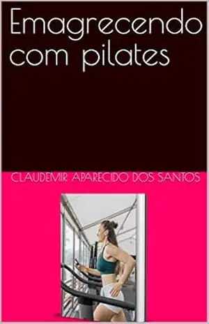 Emagrecendo com pilates – Claudemir  Aparecido dos Santos