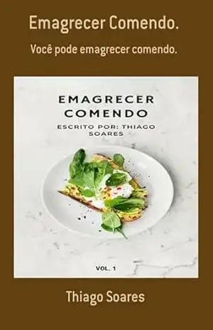 Emagrecer Comendo. - Thiago Soares