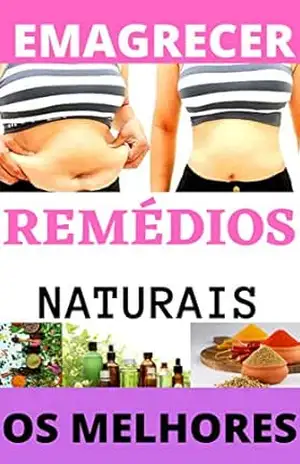 EMAGRECER REMÉDIOS NATURAIS: O S MELHORES REMÉDIOS NATURAIS PARA EMAGRECER - Emagrecer  Rápido