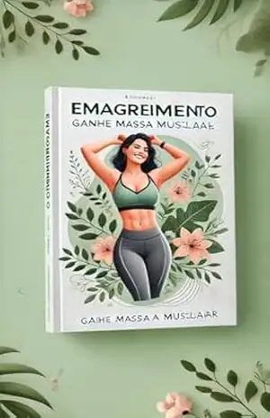 Emagrecimento Feminino: Ganhe Massa Muscular: Transforme Seu Corpo com Saúde e Força – Um Guia Completo para Mulheres Determinadas – Marcio  Ferreira