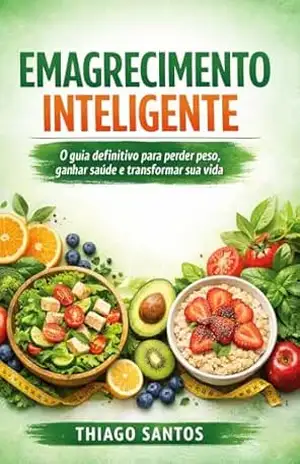 EMAGRECIMENTO INTELIGENTE: O Guia Definitivo para Emagrecer Sem Academia – THIAGO SANTOS