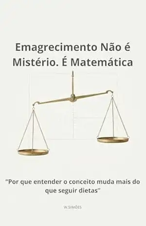 Emagrecimento Não É Mistério é matematica – W Simões
