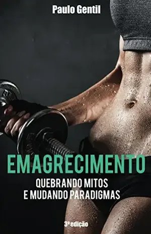 Emagrecimento: Quebrando Mitos e Mudando Paradigmas – Paulo Gentil