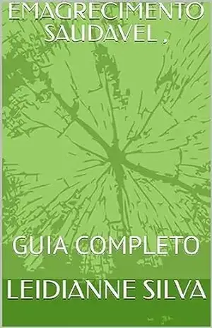 EMAGRECIMENTO SAUDAVEL ,: GUIA COMPLETO – LEIDIANNE  SILVA