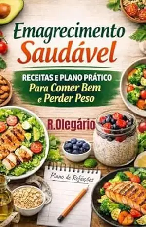 Emagrecimento Saudável: Receitas e Plano Prático Para Comer Bem e Perder Peso - R. OLEGARIO