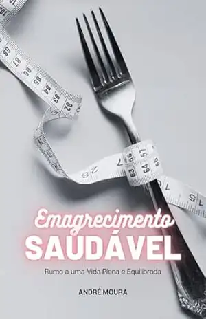 Emagrecimento Saudável: Rumo a uma Vida Plena e Equilibrada – André Moura