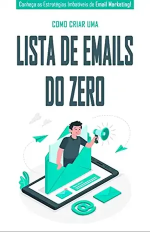 EMAIL MARKETING: As melhores estratégias para criar uma lista de email do zero e começar a ganhar dinheiro com email marketing - Guilherme Faria