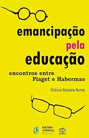 Emancipação pela educação: encontros entre Piaget e Habermas – Vinícius Bozzano Nunes