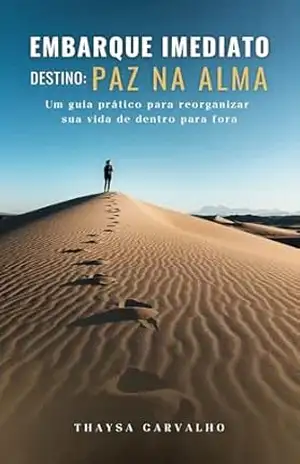 Embarque Imediato — Destino: Paz na Alma: Um guia prático para reorganizar sua vida de dentro para fora – Thaysa Carvalho