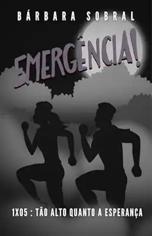 Emergência!: 1x05 | Tão alto quanto a esperança - Bárbara Sobral