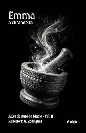Emma, a curandeira (A Era de Ouro da Magia Livro 2) – Roberto T. G. Rodrigues