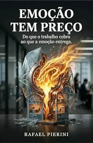 Emoção Tem Preço: Do que o trabalho cobra ao que a emoção entrega – Rafael Pierini