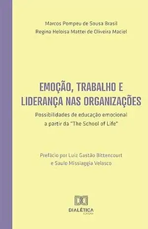 Emoção, trabalho e liderança nas organizações: possibilidades de educação emocional a partir da “The School of Life” – Marcos Pompeu de Sousa Brasil