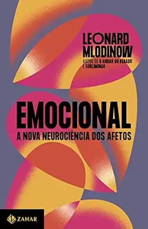 Emocional: A nova neurociência dos afetos – Leonard Mlodinow