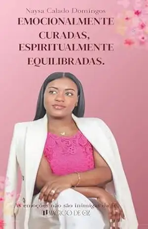 Emocionalmente curadas, espiritualmente equilibradas – Naysa Calado  Domingos