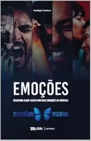 Emoções: A Inteligência Emocional na Prática - Rodrigo Fonseca