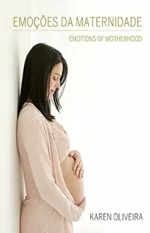Emoções da Maternidade: Emotions of Motherhood – Karen Oliveira