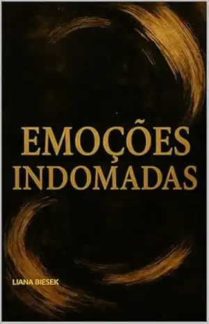 EMOÇÕES INDOMADAS - LIANA BIESEK