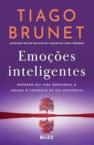 Emoções inteligentes: Governe sua vida emocional e assuma o controle da sua existência – Tiago Brunet