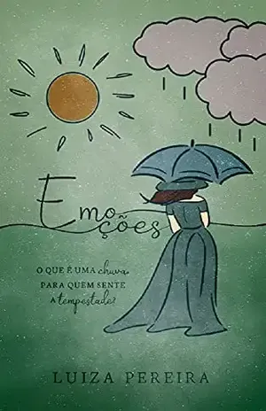 Emoções: O que é uma chuva, para quem sente tempestade? - Luiza Pereira