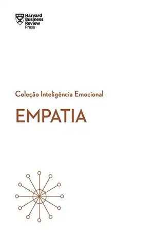 Empatia (Coleção Inteligência Emocional – HBR) - Harvard Business Review