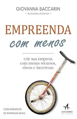 Empreenda com Menos: Crie sua empresa com menos recursos, riscos e incertezas – Giovanna Baccarin
