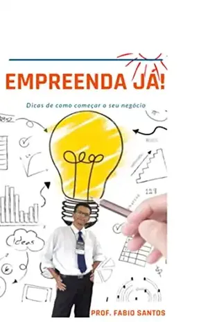 EMPREENDA JÁ!: Um guia para Startupers - Fabio Santos