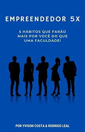 Empreendedor 5X: 5 hábitos que farão mais por você do que uma faculdade - Rodrigo  Leal