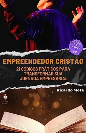 Empreendedor Cristão: 21 Códigos Práticos para Transformar sua Jornada Empresarial - Ricardo Mota