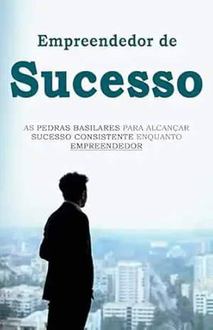 EMPREENDEDOR DE SUCESSO: Como se tornar um empreendedor poderoso e bem–sucedido – Mário  Vilhena