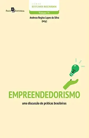 Empreendedorismo: Uma discussão de práticas brasileiras - Andreza Regina Lopes da Silva
