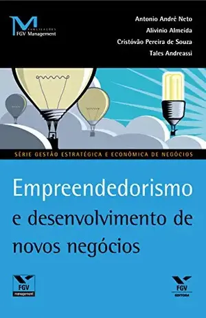 Empreendedorismo e desenvolvimento de novos negócios (Publicações FGV Management) - Tales Andreassi Alivinio Almeida, Antônio André Neto, Cristóvão Pereira De Souza