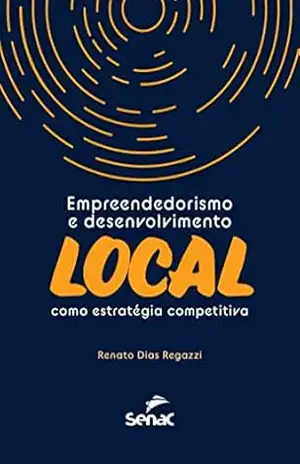 Empreendedorismo e desenvolvimento local como estratégica competitiva - Renato Regazzi