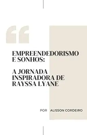 Empreendedorismo e Sonhos – A Jornada Inspiradora de Rayssa Liany – Alisson Cordeiro