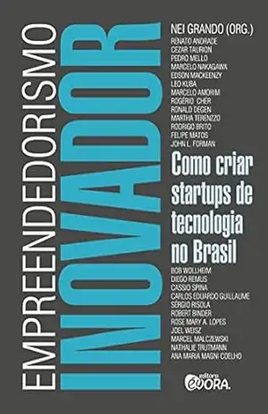 Empreendedorismo inovador; como criar Startups de Tecnologia no Brasil – Vários autores